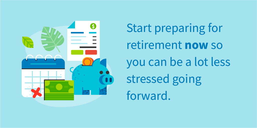 Start preparing for retirement now so you can be a lot less stressed going forward.