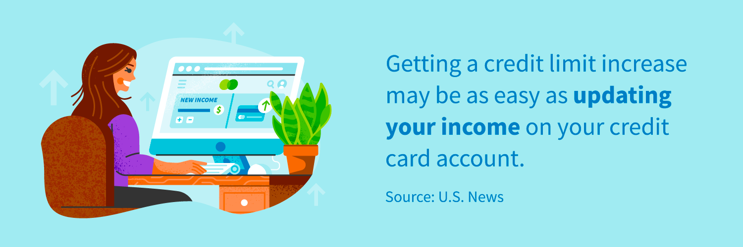 Getting a credit limit increase may be as easy as updating your income on your credit account.