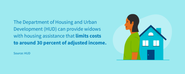 The Department of Housing and Urban Development can provide widows with housing assistance.