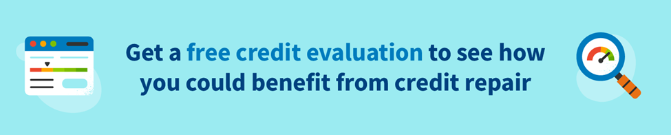 Get a free credit evaluation to see how you could benefit from credit repair