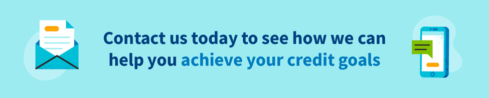 Contact us today to see how we can help you achieve your credit goals