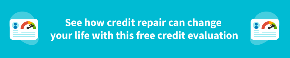 See how credit repair can change your life with this free credit evaluation