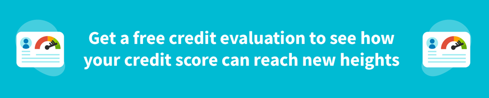 Get a free credit evaluation to see how your credit score can reach new heights