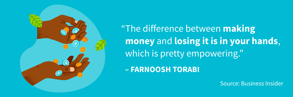 The difference between making money and losing it is in your hands, which is pretty empowering